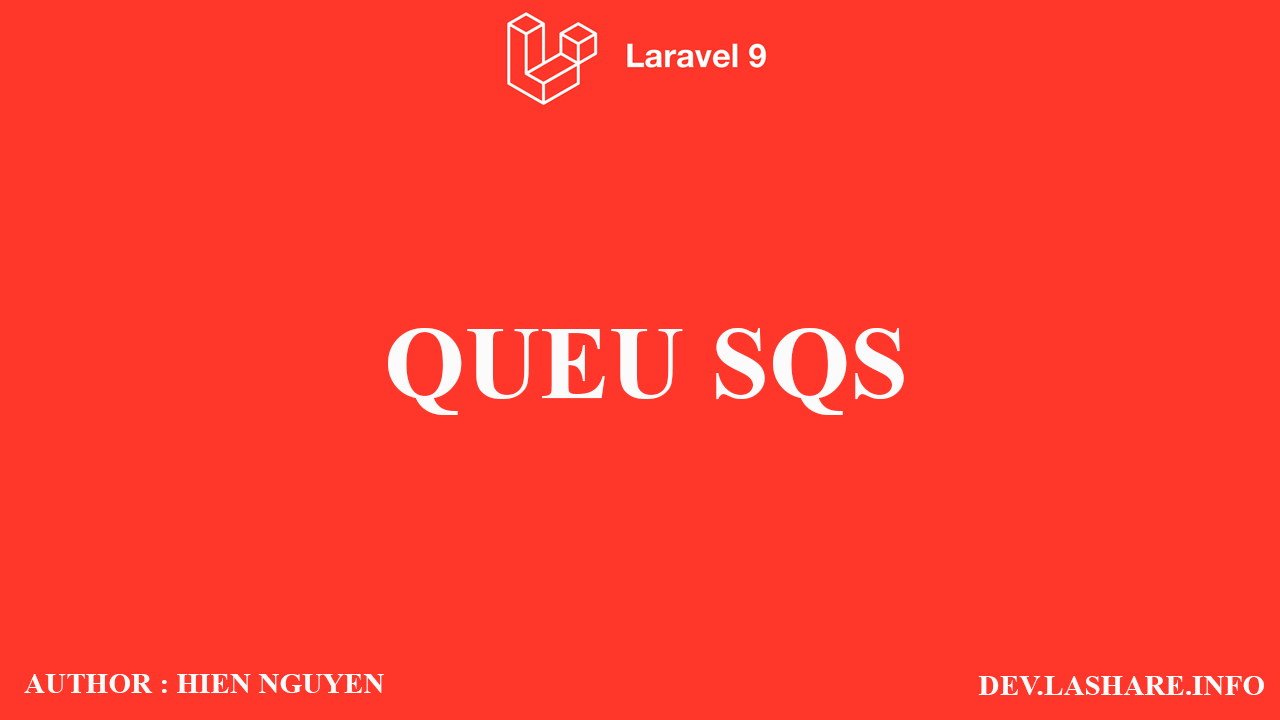 Laravel 9 Queue SQS xử lý công việc kiểu hàng đợi Laravel 9 Queue SQS xử lý công việc kiểu hàng đợi